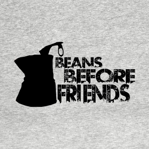 Beans Before Friends by Moskisoap16